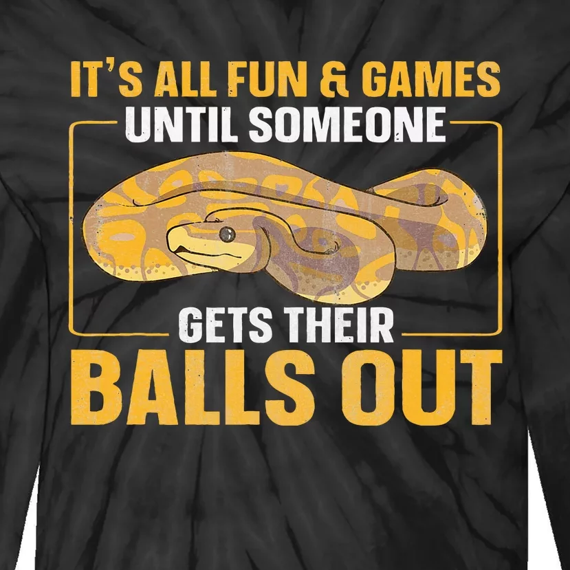 All Fun Until Someone Gets Their Balls Out Ball Python Tie-Dye Long Sleeve Shirt