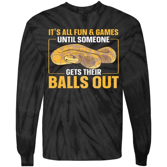 All Fun Until Someone Gets Their Balls Out Ball Python Tie-Dye Long Sleeve Shirt