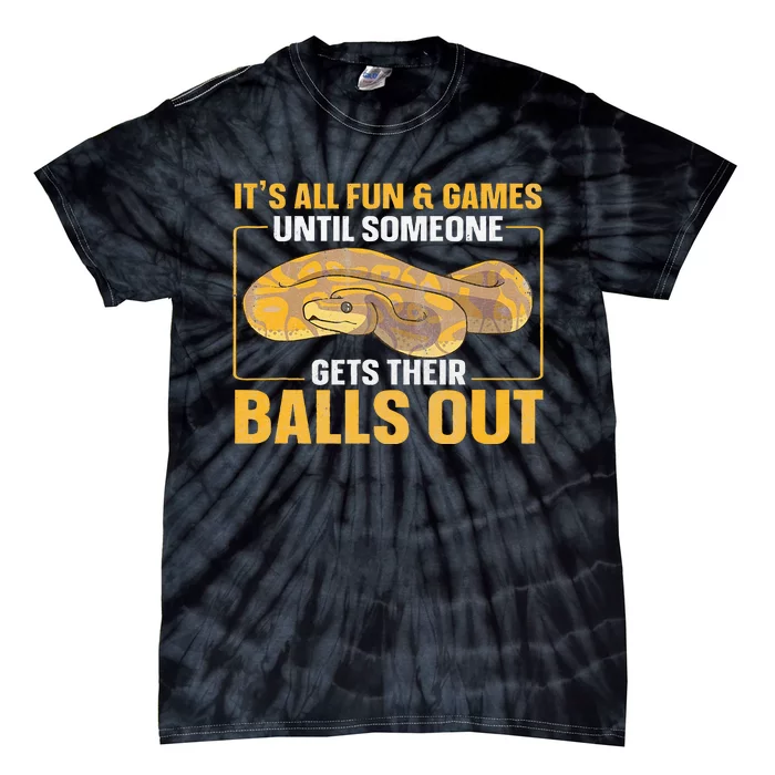 All Fun Until Someone Gets Their Balls Out Ball Python Tie-Dye T-Shirt