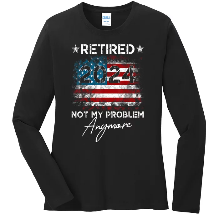 American Flag Vintage Retired 2024 Not My Problem Anymore Gift Ladies Long Sleeve Shirt