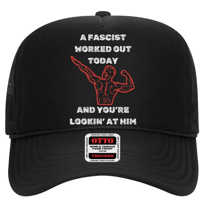 A Fascist Worked Out Today And Youre Lookin At Him High Crown Mesh Trucker Hat