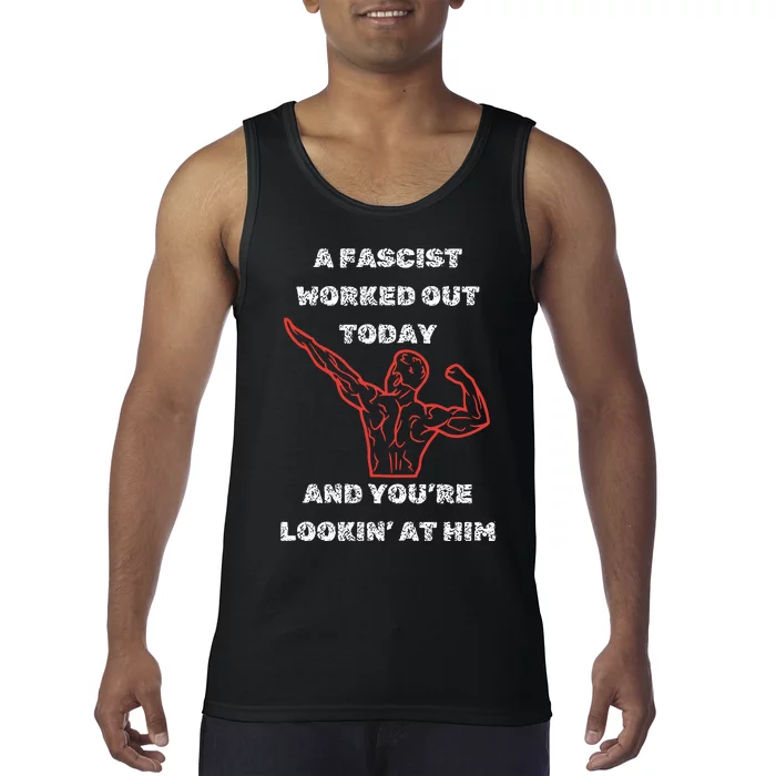 A Fascist Worked Out Today And Youre Lookin At Him Tank Top