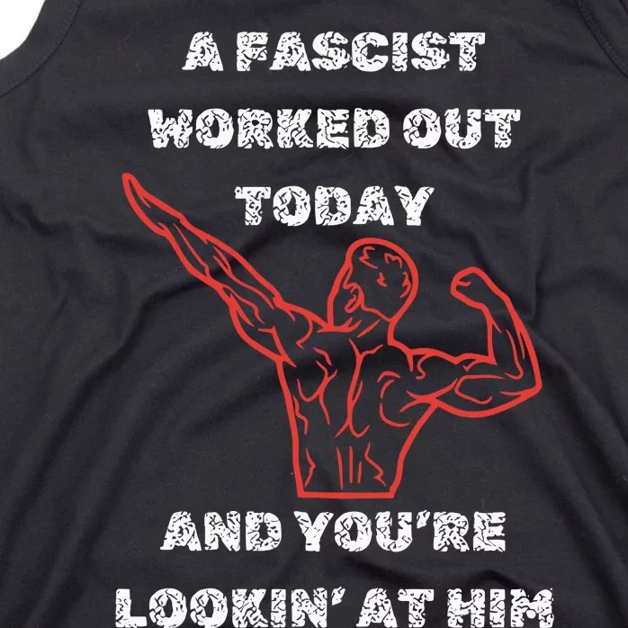 A Fascist Worked Out Today And Youre Lookin At Him Tank Top