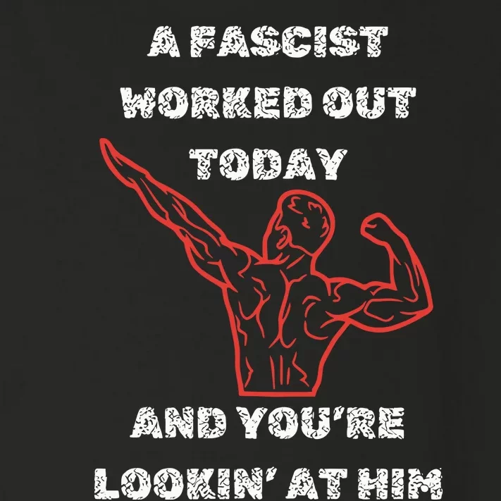 A Fascist Worked Out Today And Youre Lookin At Him Toddler Long Sleeve Shirt