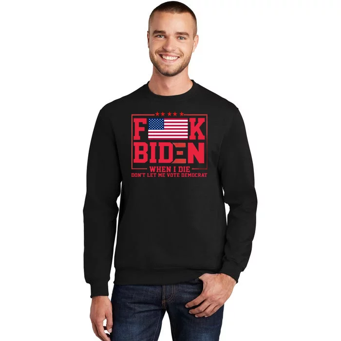 America Flag When I Die Dont Let Me Vote Democrat Anti Joe Biden Sweatshirt