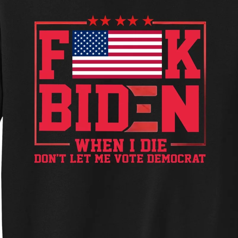 America Flag When I Die Dont Let Me Vote Democrat Anti Joe Biden Sweatshirt