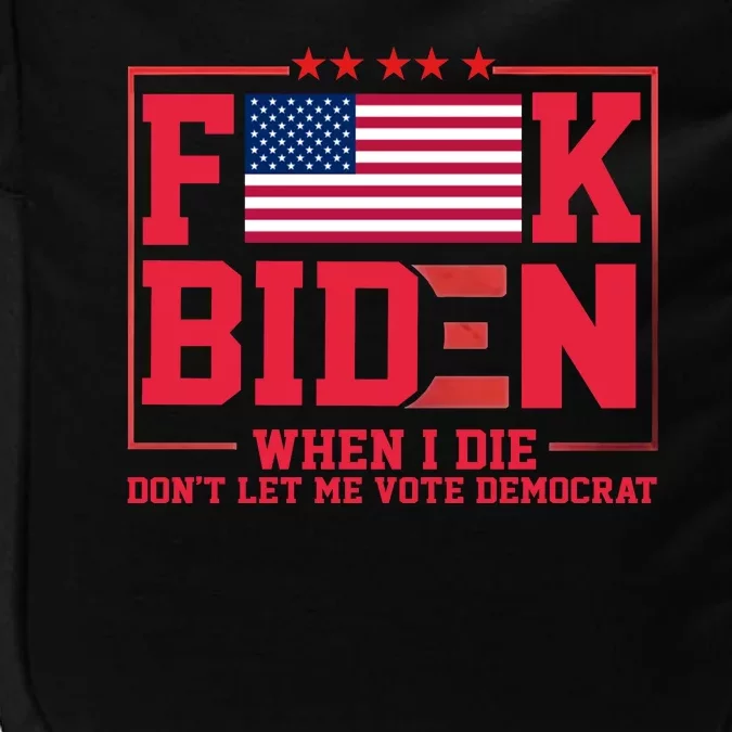 America Flag When I Die Dont Let Me Vote Democrat Anti Joe Biden Impact Tech Backpack