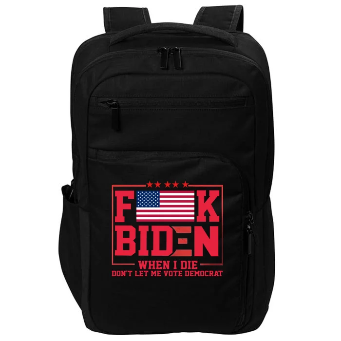 America Flag When I Die Dont Let Me Vote Democrat Anti Joe Biden Impact Tech Backpack