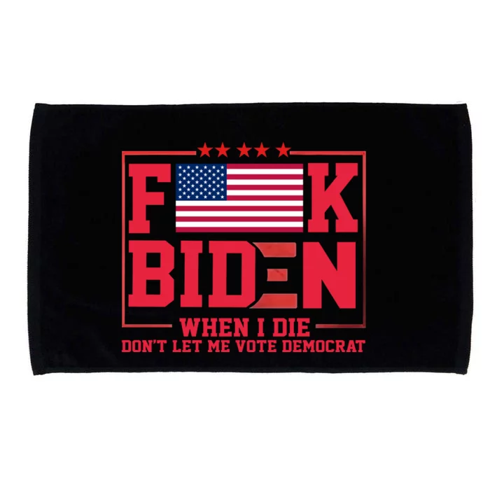 America Flag When I Die Dont Let Me Vote Democrat Anti Joe Biden Microfiber Hand Towel