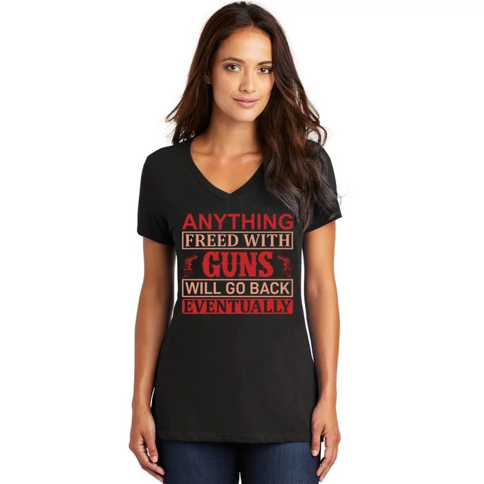 Anything Freed With Guns Will Go Back Eventually Women's V-Neck T-Shirt