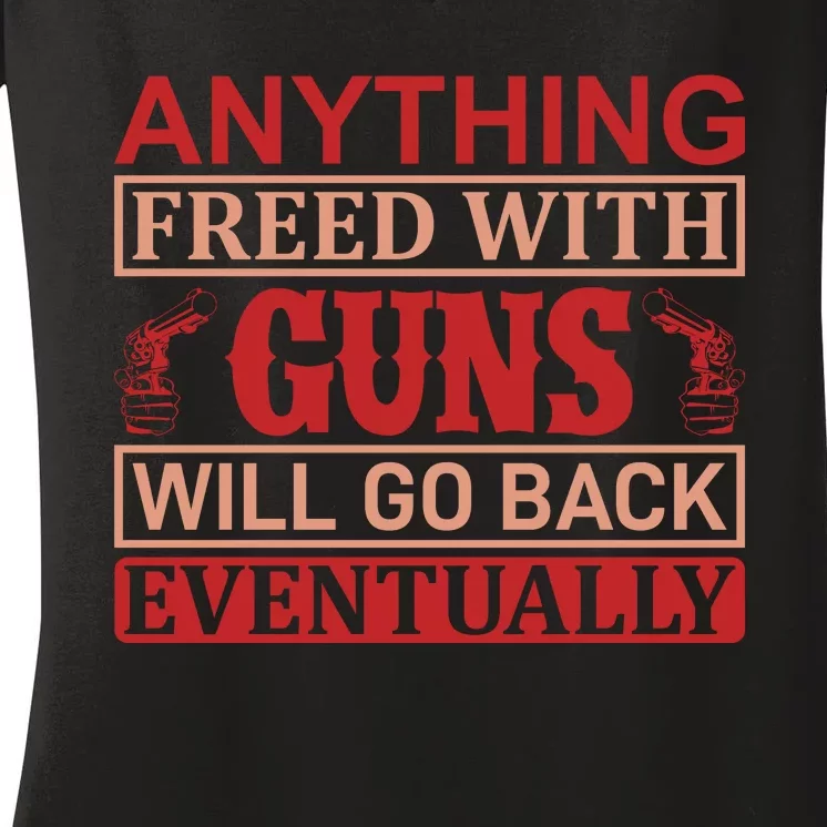 Anything Freed With Guns Will Go Back Eventually Women's V-Neck T-Shirt