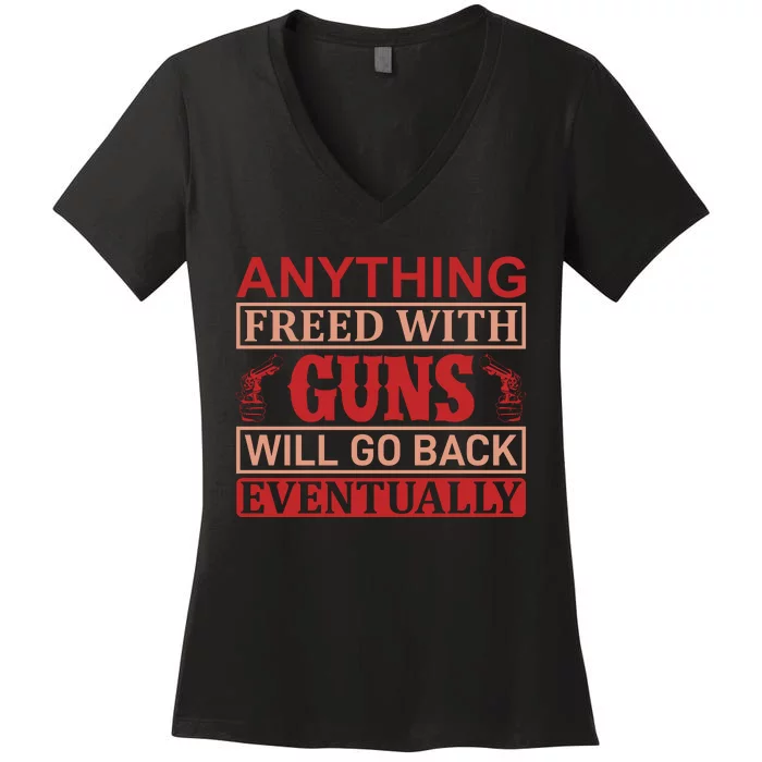 Anything Freed With Guns Will Go Back Eventually Women's V-Neck T-Shirt