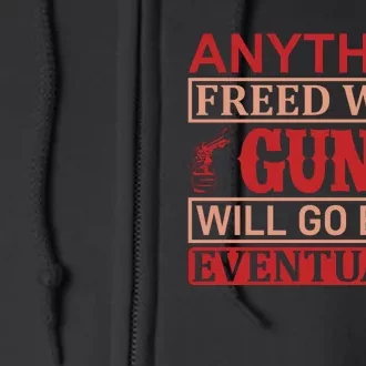 Anything Freed With Guns Will Go Back Eventually Full Zip Hoodie