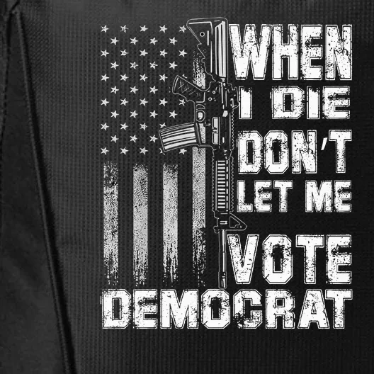 America Flag When I Die Dont Let Me Vote Democrat Anti Joe Biden City Backpack