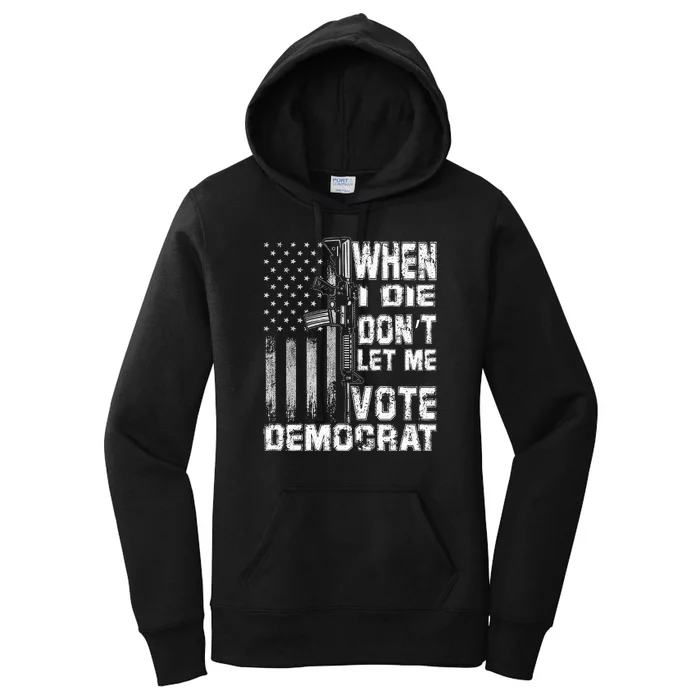 America Flag When I Die Dont Let Me Vote Democrat Anti Joe Biden Women's Pullover Hoodie