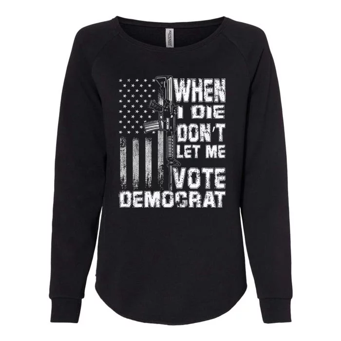 America Flag When I Die Dont Let Me Vote Democrat Anti Joe Biden Womens California Wash Sweatshirt