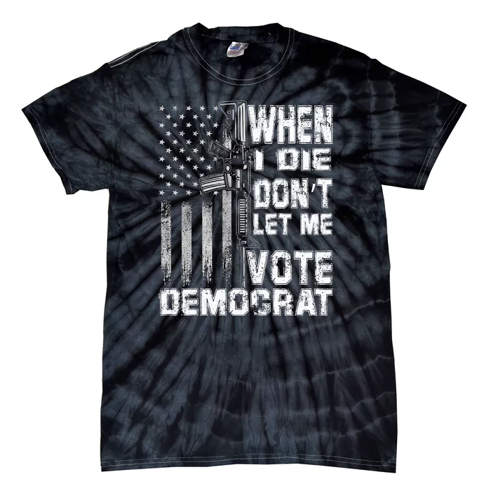 America Flag When I Die Dont Let Me Vote Democrat Anti Joe Biden Tie-Dye T-Shirt