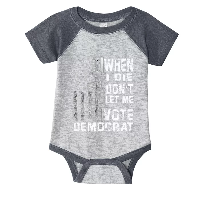 America Flag When I Die Dont Let Me Vote Democrat Anti Joe Biden Infant Baby Jersey Bodysuit