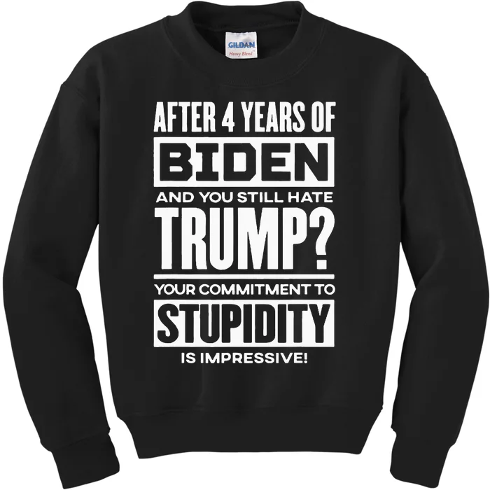 After Four Years Of Biden And You Still Hate Trump? Kids Sweatshirt