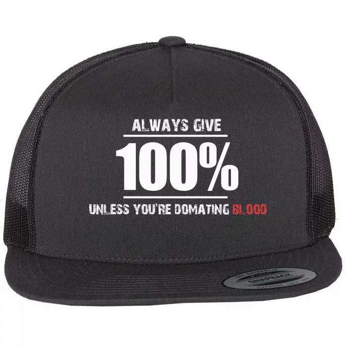 Always Give 100% Unless You’Re Domating Blood Flat Bill Trucker Hat