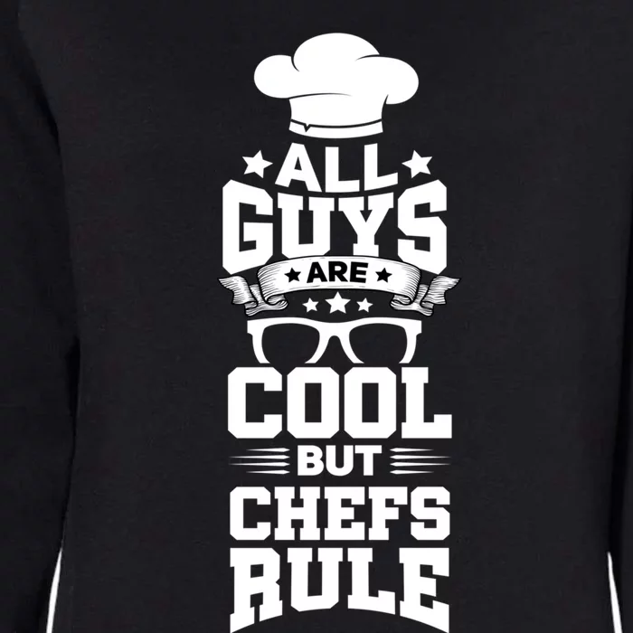 All Guys Are Cool But Chefs Rule Funny Culinary Gangster Cute Gift Womens California Wash Sweatshirt