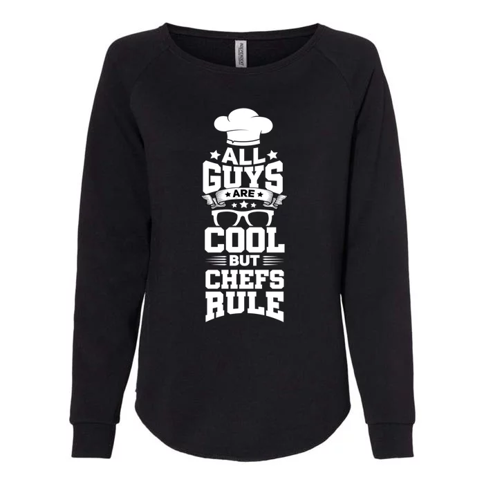 All Guys Are Cool But Chefs Rule Funny Culinary Gangster Cute Gift Womens California Wash Sweatshirt