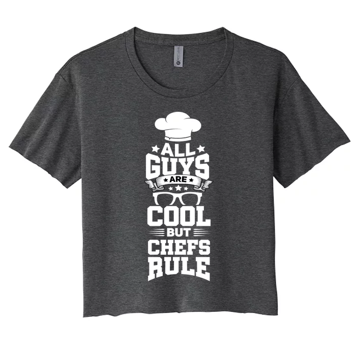 All Guys Are Cool But Chefs Rule Funny Culinary Gangster Cute Gift Women's Crop Top Tee