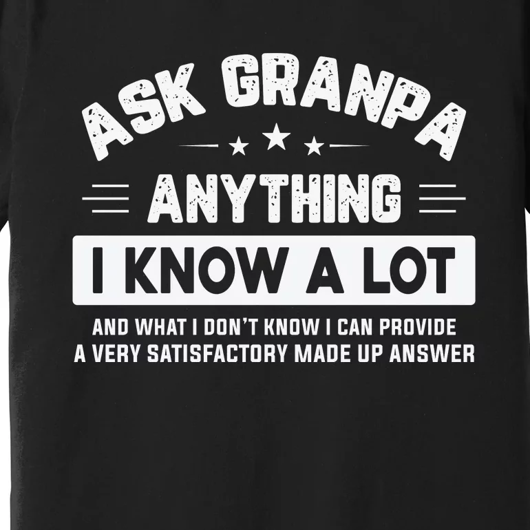 Ask Grandpa Anything I Know A Lot Funny Father's Day Premium T-Shirt