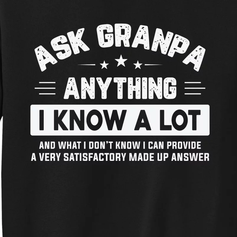 Ask Grandpa Anything I Know A Lot Funny Father's Day Tall Sweatshirt