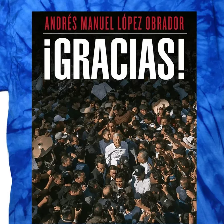 Amlo Gracias Andres Manuel Lopez Obrador Tie-Dye T-Shirt