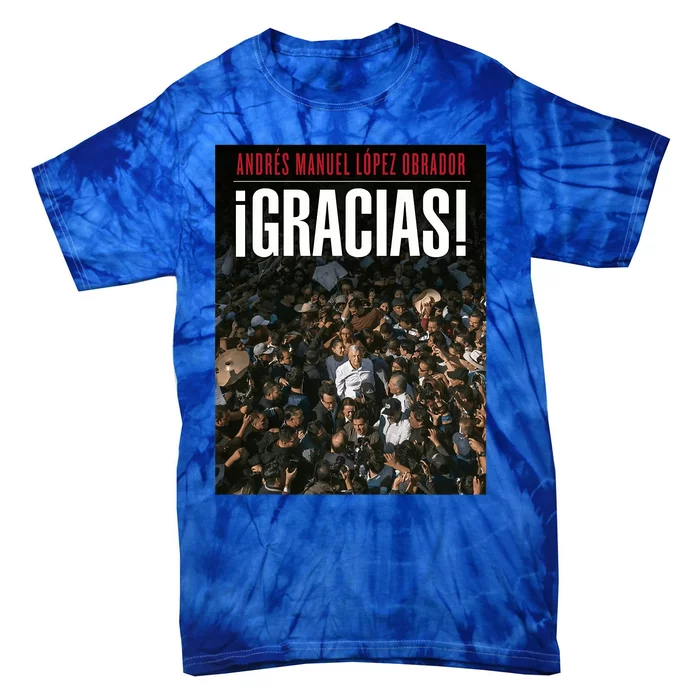 Amlo Gracias Andres Manuel Lopez Obrador Tie-Dye T-Shirt