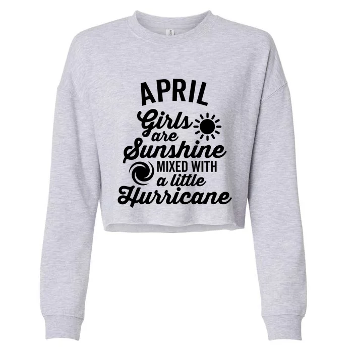 April Girls Are Sunshine Mixed With A Hurricane Gift Cropped Pullover Crew