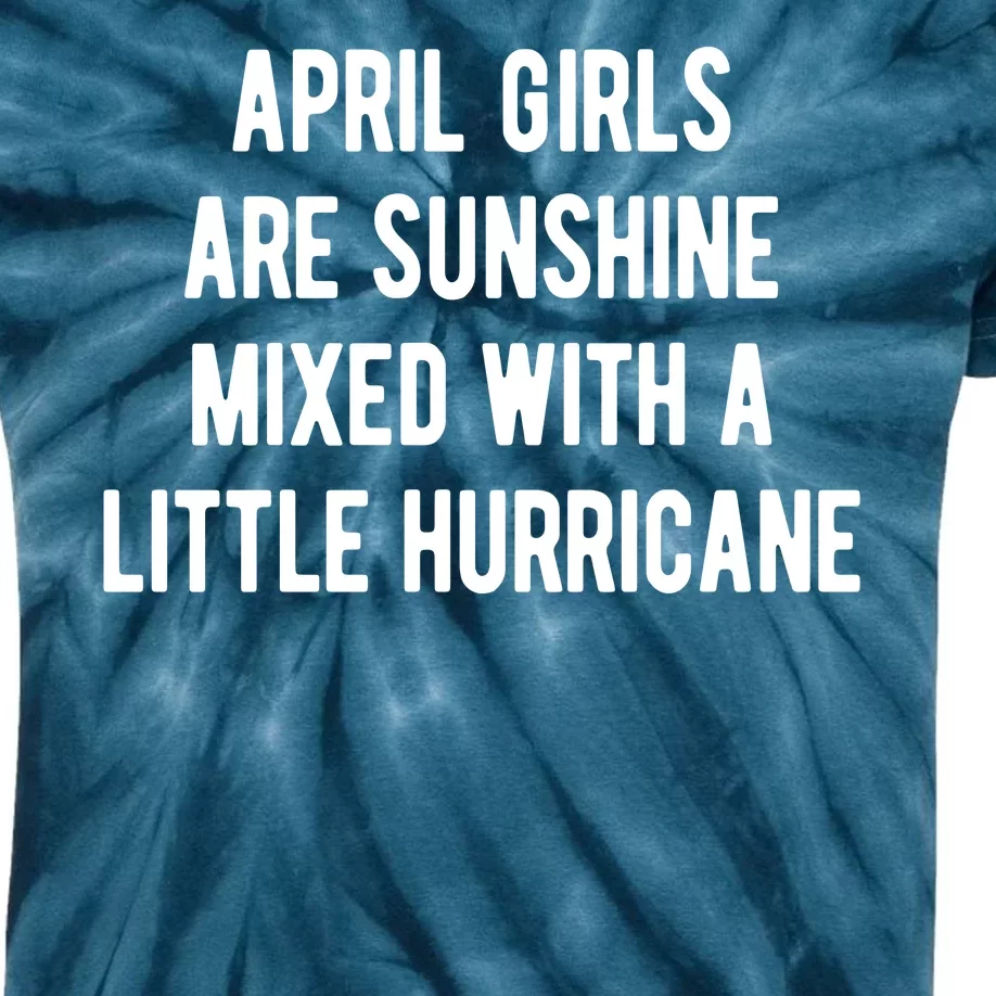 April Girls Are Sunshine Mixed With A Little Hurricane Birthday Kids Tie-Dye T-Shirt