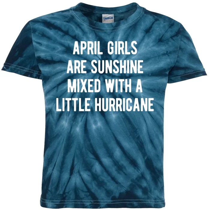 April Girls Are Sunshine Mixed With A Little Hurricane Birthday Kids Tie-Dye T-Shirt