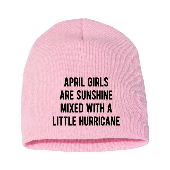 April Girls Are Sunshine Mixed With A Little Hurricane Birthday Short Acrylic Beanie