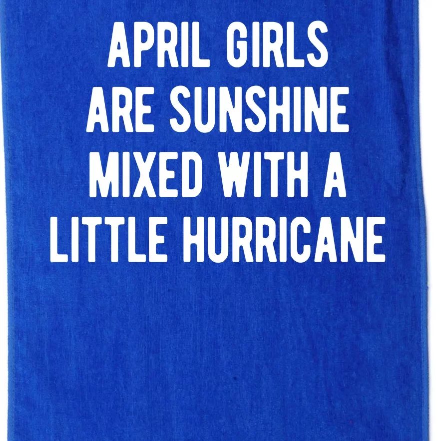 April Girls Are Sunshine Mixed With A Little Hurricane Birthday Platinum Collection Golf Towel