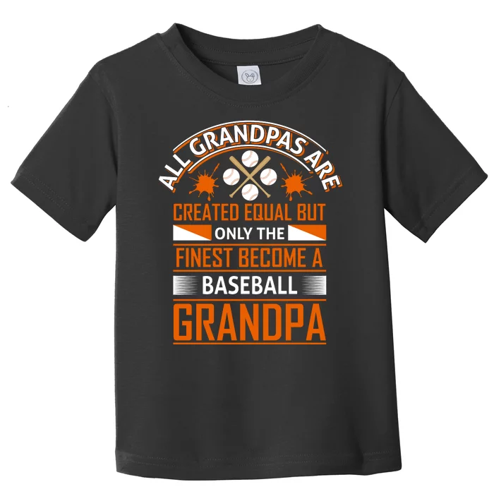 All Grandpas Are Created Equal Only The Finest Become A Baseball Grandpa Toddler T-Shirt