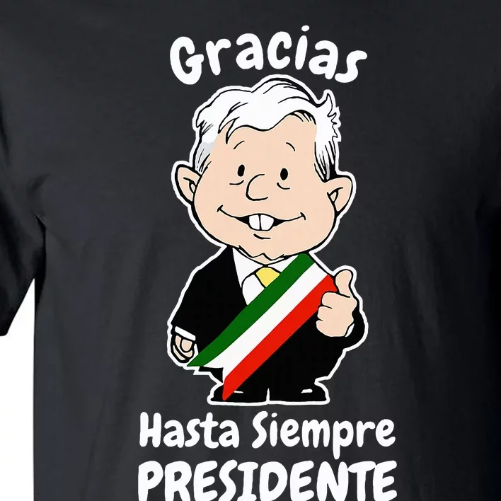 Amlo Gracias Amlito Hasta Siempre Presidente Mexican Amlove Tall T-Shirt