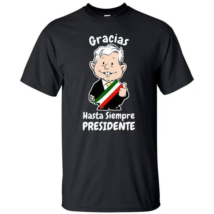 Amlo Gracias Amlito Hasta Siempre Presidente Mexican Amlove Tall T-Shirt