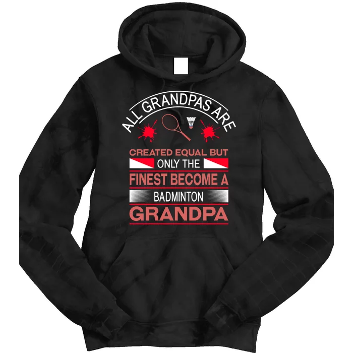 All Grandpas Are Created Equal But Only The Finest Become A Badminton Grandpa Tie Dye Hoodie