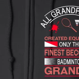 All Grandpas Are Created Equal But Only The Finest Become A Badminton Grandpa Full Zip Hoodie