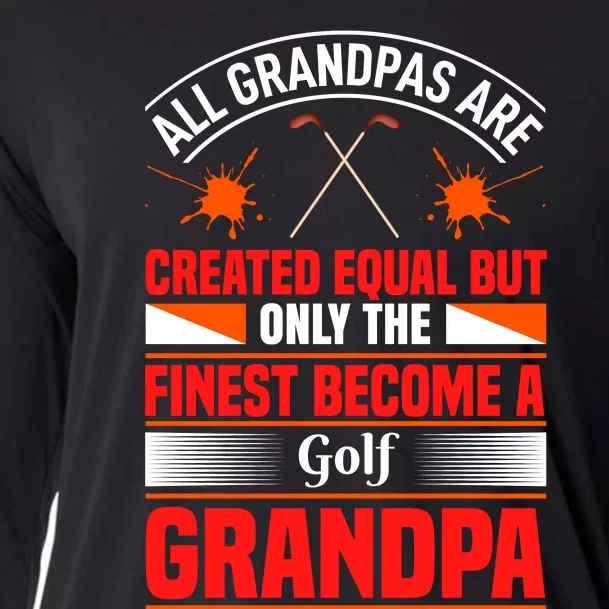 All Grandpas Are Created Equal But Only The Finest Become A Golf Grandpa Cooling Performance Long Sleeve Crew