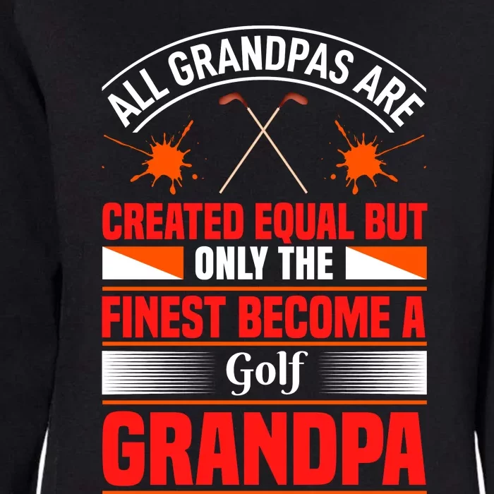 All Grandpas Are Created Equal But Only The Finest Become A Golf Grandpa Womens California Wash Sweatshirt