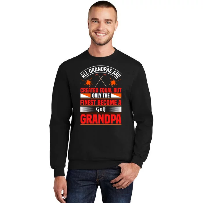 All Grandpas Are Created Equal But Only The Finest Become A Golf Grandpa Tall Sweatshirt