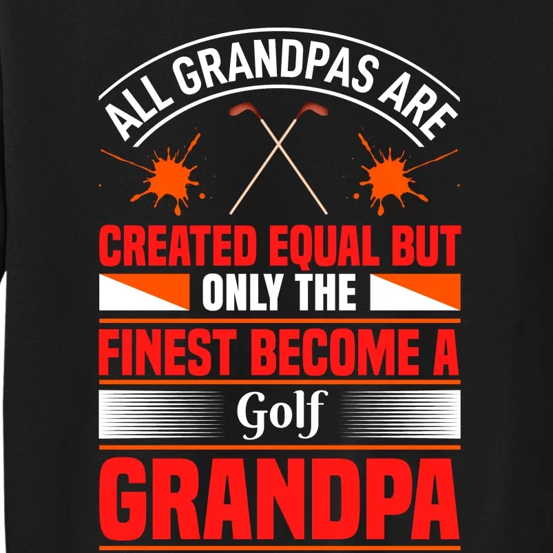 All Grandpas Are Created Equal But Only The Finest Become A Golf Grandpa Tall Sweatshirt