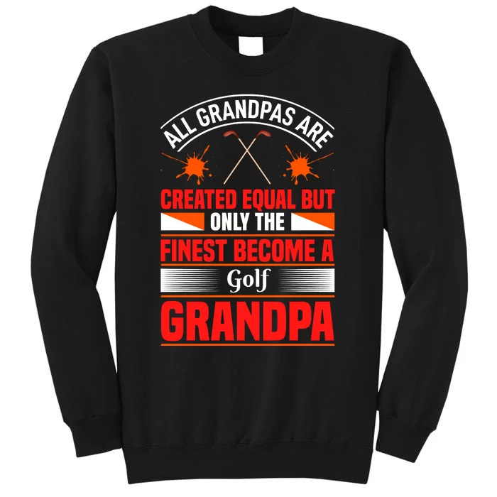 All Grandpas Are Created Equal But Only The Finest Become A Golf Grandpa Tall Sweatshirt