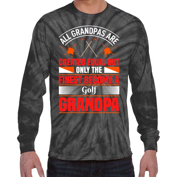 All Grandpas Are Created Equal But Only The Finest Become A Golf Grandpa Tie-Dye Long Sleeve Shirt