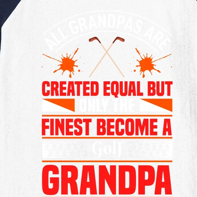 All Grandpas Are Created Equal But Only The Finest Become A Golf Grandpa Baseball Sleeve Shirt