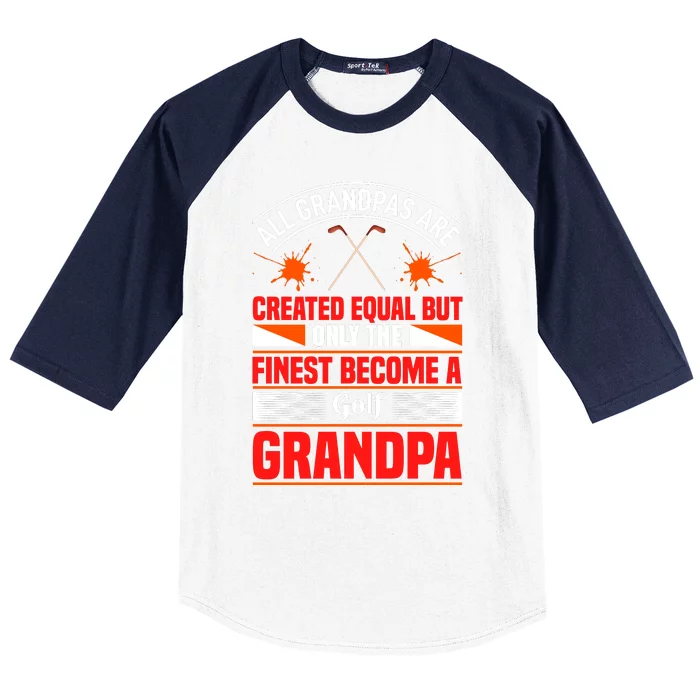 All Grandpas Are Created Equal But Only The Finest Become A Golf Grandpa Baseball Sleeve Shirt