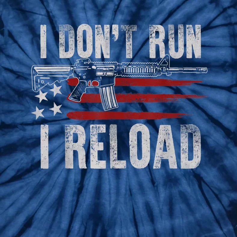 AR15 Gun American Flag I Don't Run I Reload I Dont Run Tie-Dye T-Shirt